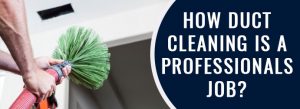 How Duct Cleaning Is A Professionals Job?